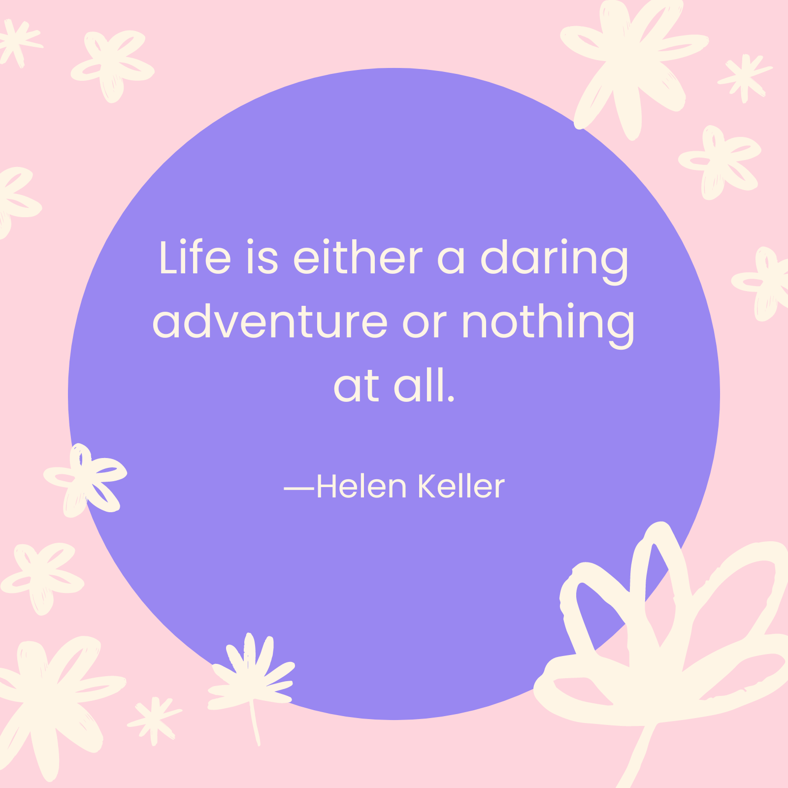 <p>"Life is either a daring adventure or nothing at all." —Helen Keller</p>