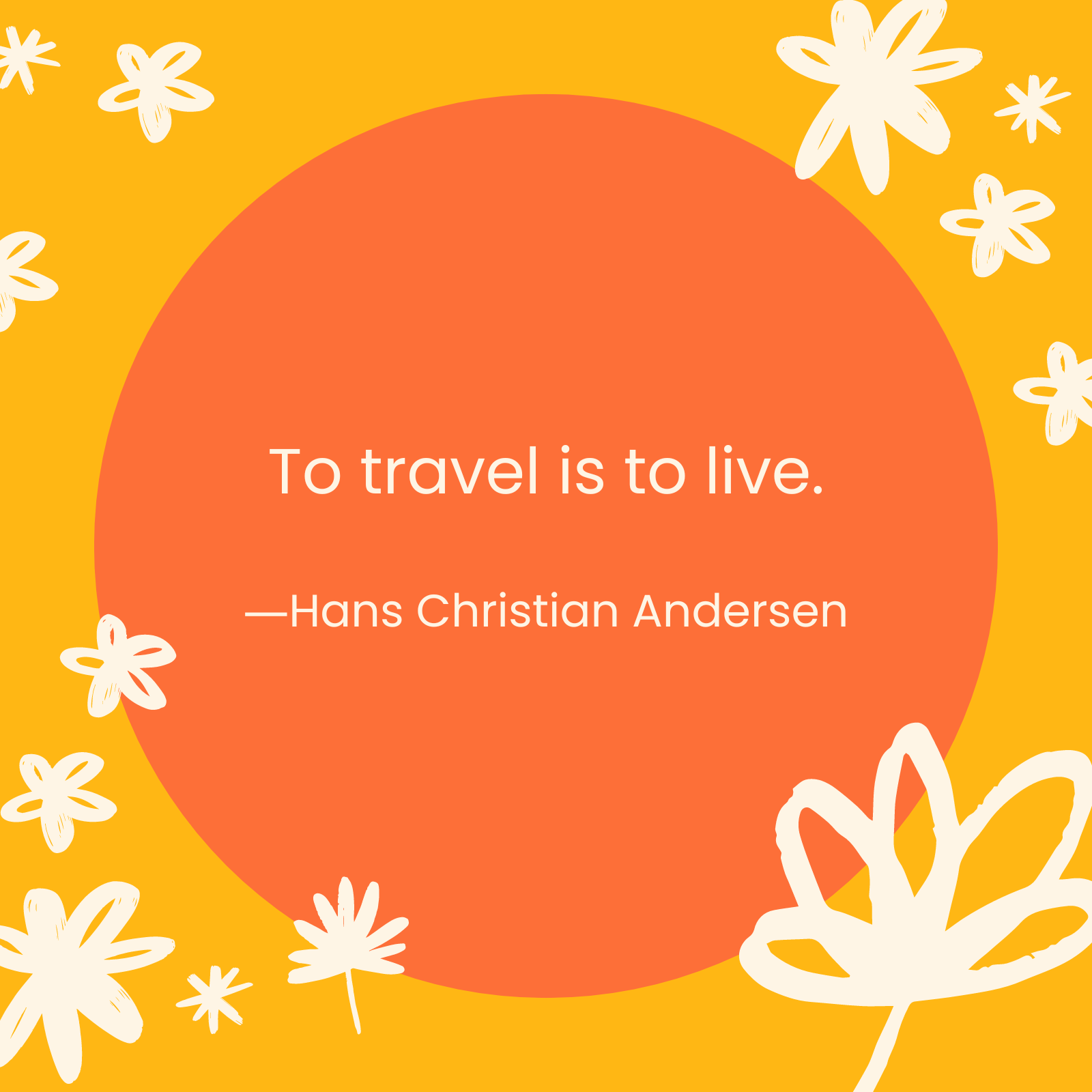 <p>"To travel is to live." —Hans Christian Andersen </p>