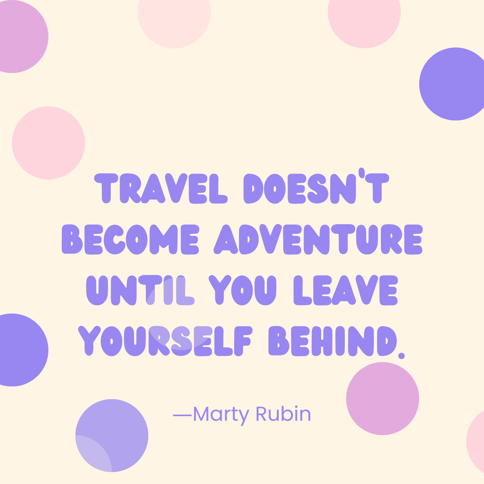 <p>"Travel doesn't become adventure until you leave yourself behind." —Marty Rubin</p>
