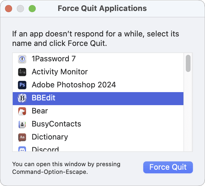 Use the Force Quit Applications dialog to kill apps quickly.