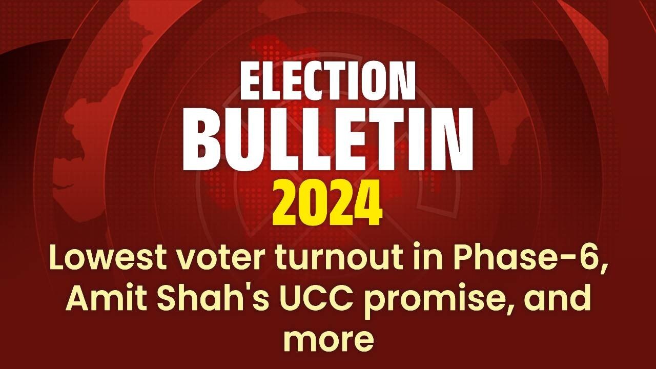 Election Wrap: Lowest Voter Turnout In Phase-6, Amit Shah's UCC Promise ...