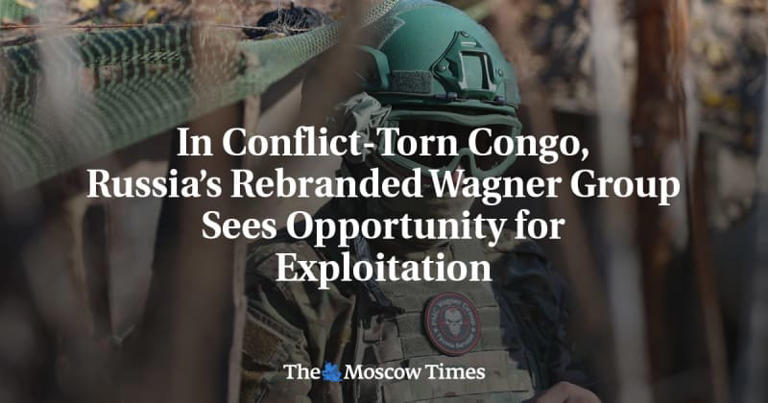 In Conflict-Torn Congo, Russia’s Rebranded Wagner Group Sees Opportunity for Exploitation