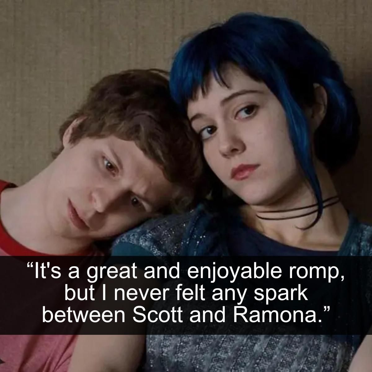 <p>Scott Pilgrim vs. the World is a fantastic comic series that was adapted into both an excellent video game, a fun TV show, and a fascinating live-action movie starring Michael Cera. Steeped in video game lore and early 2000 memes and inside jokes, it only appeals to a niche audience. However, that niche audience also helped it appeal to a broader audience. The movie is fun. The visuals are enjoyable.</p> <p>The romance between Ramona Flowers and Scott Pilgrim, however, is just stupid. The entire thing opens up with Scott being labeled as a predator who doesn't really care about women. How is it that he's instantly falling in love with a random person? Also, Ramona Flowers could have done a lot better than Scott. No fire was visible to fans so better to just extinguish that completely.</p>