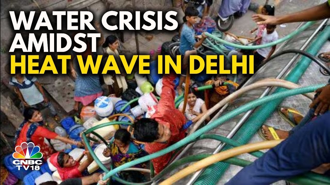 Acute Water Crisis Looms In The National Capital As Temperature Soars | N18V | CNBC TV18 Digital