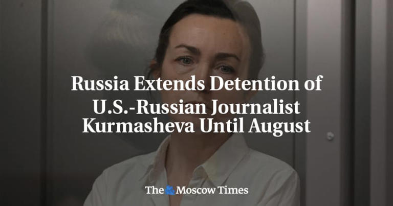 Russia Extends Detention of U.S.-Russian Journalist Kurmasheva Until August