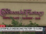 The Cheesecake Factory at Chesterfield Mall to close<br><br>