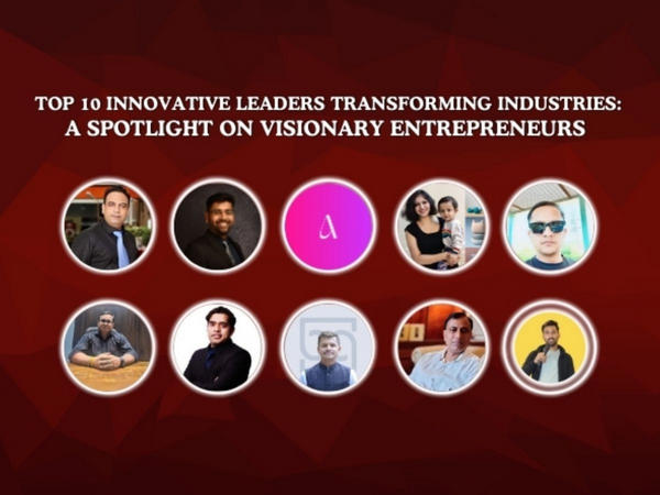top 10 innovative leaders transforming industries: a spotlight on visionary entrepreneurs