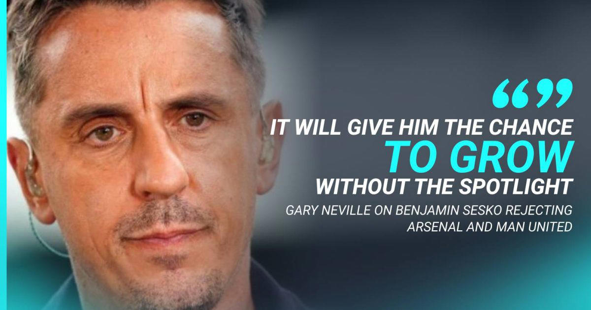 gary neville ‘can see why’ striker ‘with so much potential’ snubbed arsenal and man utd