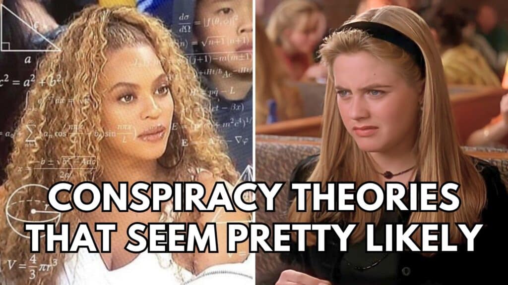 45 Conspiracy Theories People Believe In That Actually Make a Lot of Sense