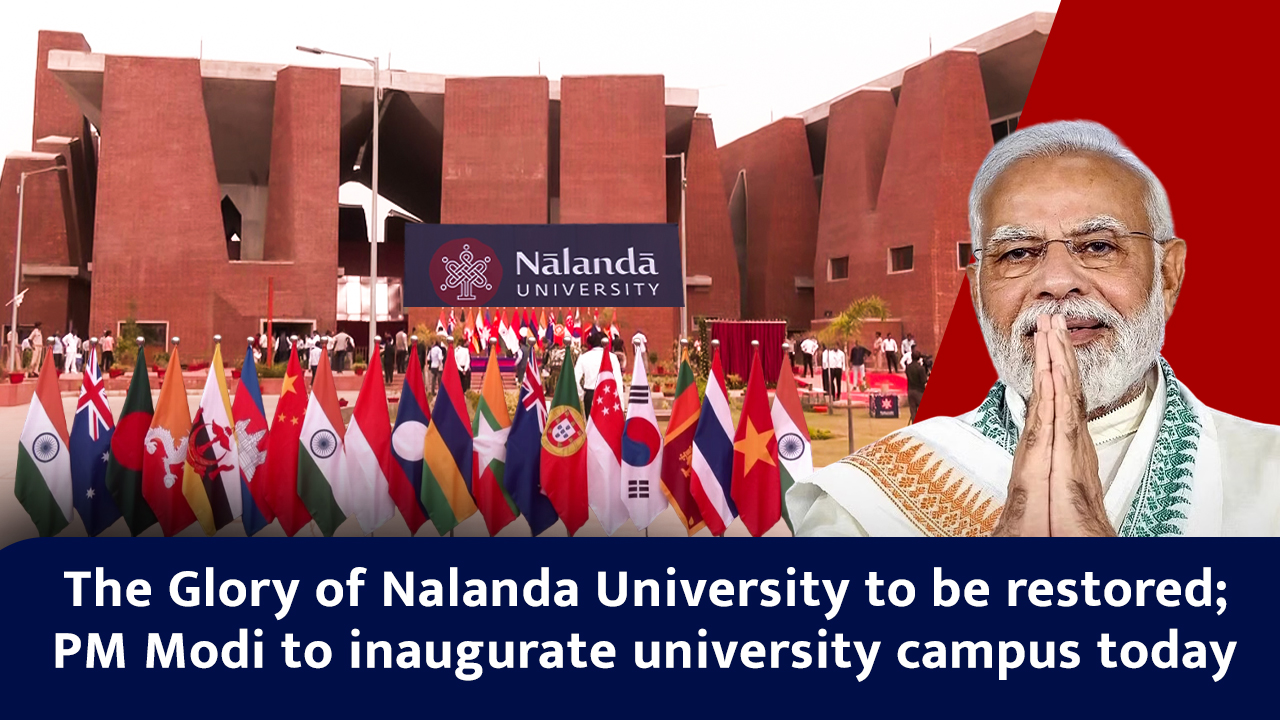 The Glory Of Nalanda University To Be Restored; PM Modi To Inaugurate ...