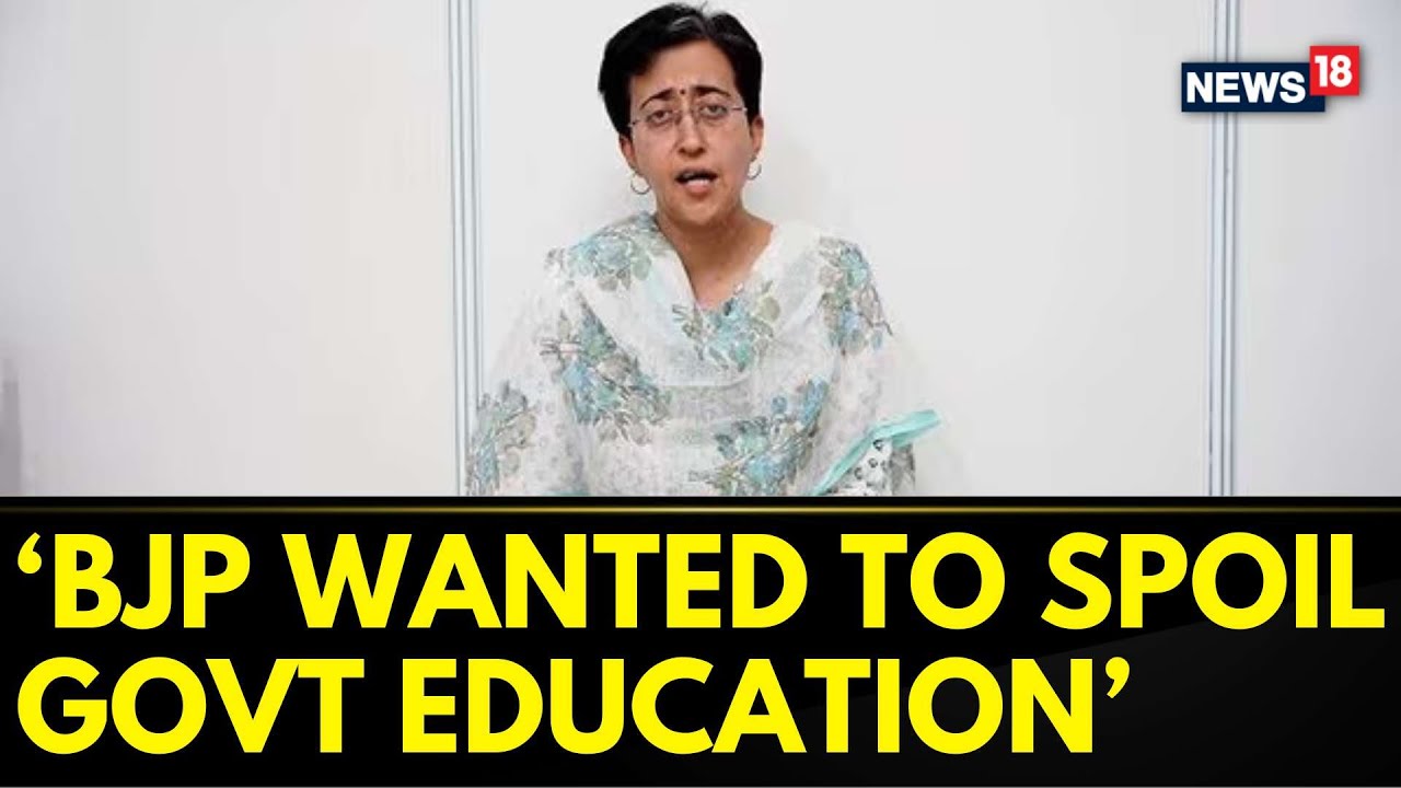 AAP News | Atishi Blames BJP For Disrupting Delhi's Education With ...