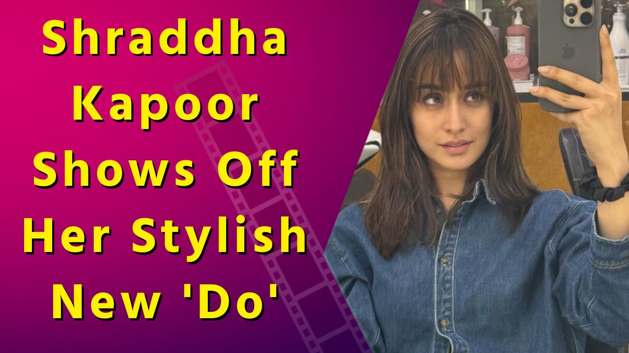 Shraddha Kapoor's Fresh New Hairstyle is a Total GameChanger