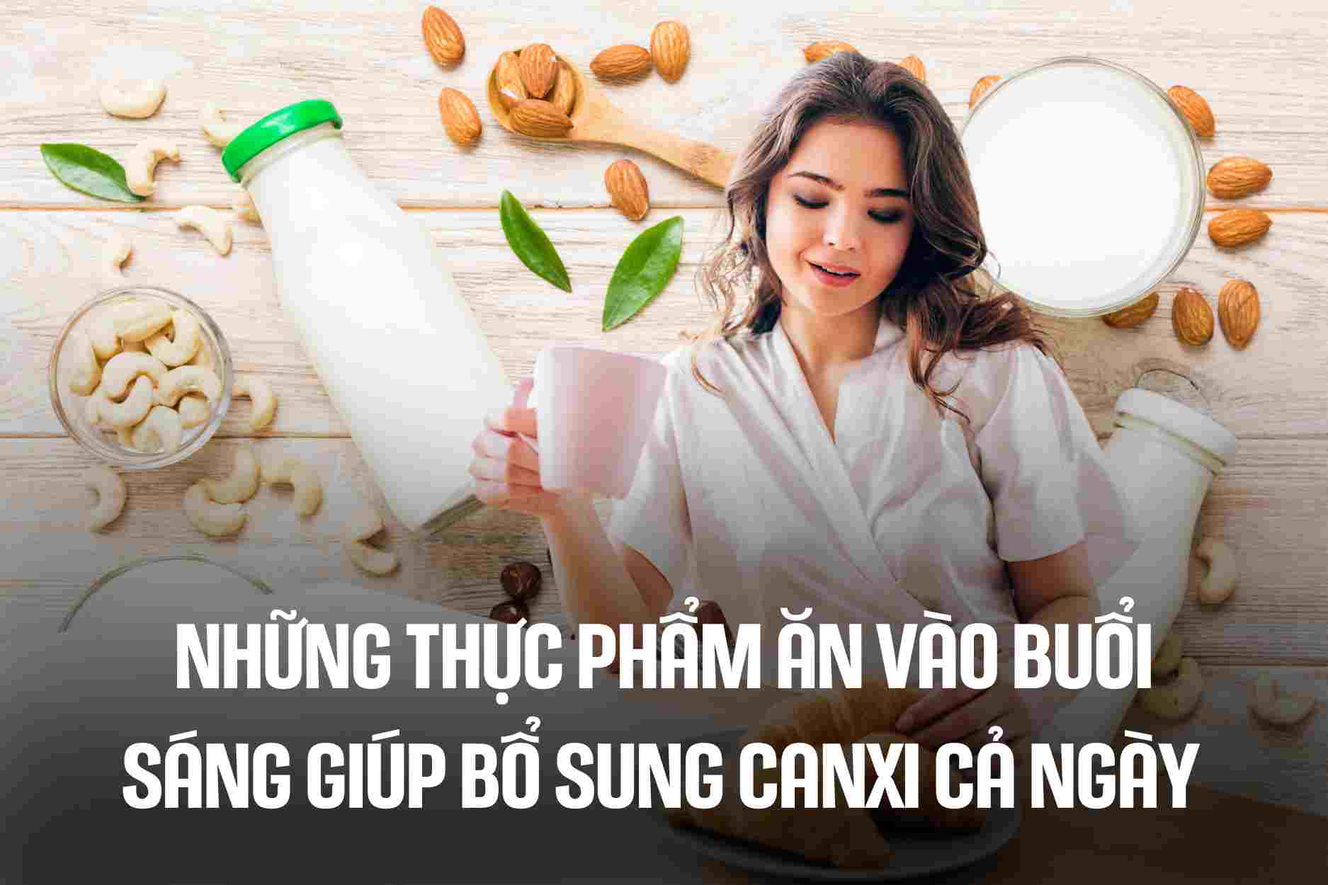 Những thực phẩm ăn vào buổi sáng giúp bổ sung canxi cả ngày